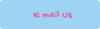 E mail Us